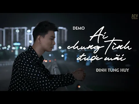 Ai Chung Tình Được Mãi - Đinh Tùng Huy (Demo Official) Dự kiến phát hành 19h55 - 12/11/2021